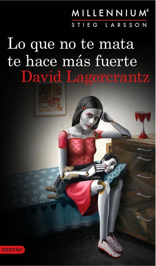 LO QUE NO TE MATA TE HACE MAS FUERTE (SERIE MILLENNIUM 4)
