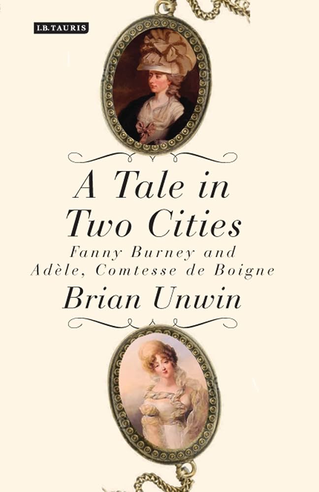 A TALE IN TWO CITIES: FANNY BURNEY & ADELE, COMTESSE DE BOIGNE (HARDCOVER)
