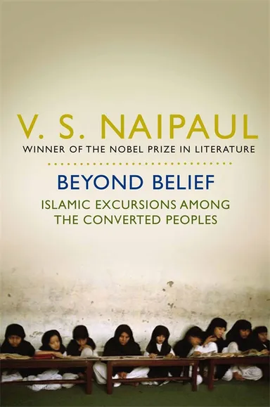 BEYOND BELIEF : ISLAMIC EXCURSIONS AMONG THE CONVERTED PEOPLES