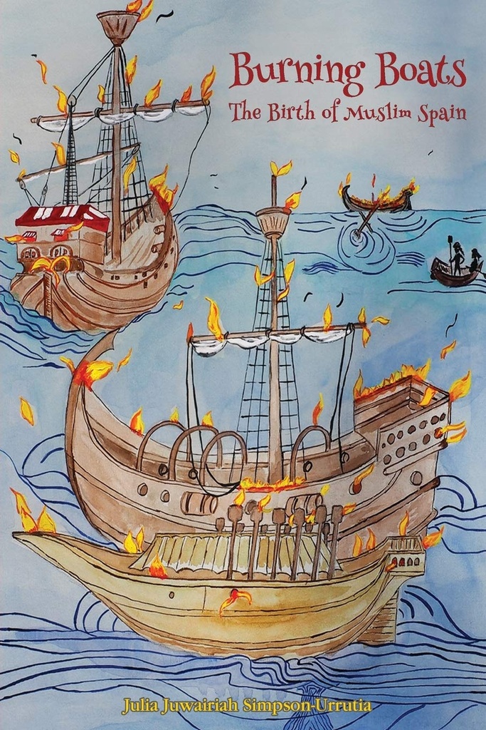 BURNING BOATS : THE BIRTH OF MUSLIM SPAIN