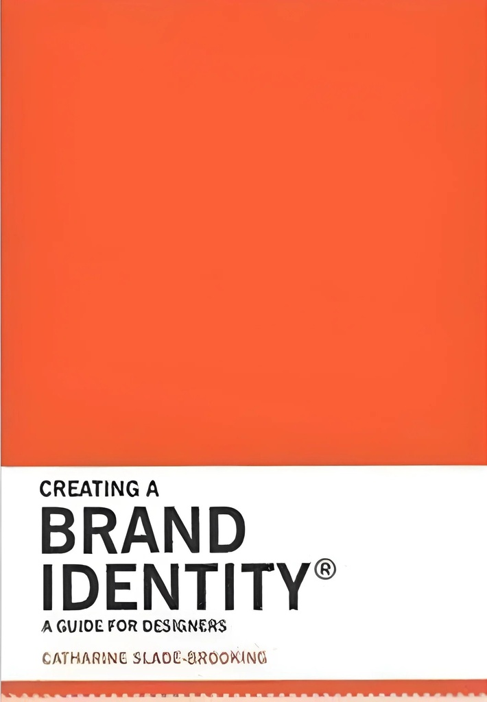 CREATING A BRAND IDENTITY: A GUIDE FOR DESIGNERS