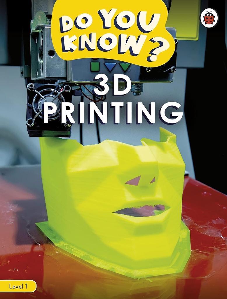 DO YOU KNOW? 3D PRINTING LEVEL 1