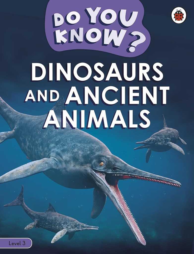 DO YOU KNOW? DINOSAURS & ANCIENT ANIMALS LEVEL 3