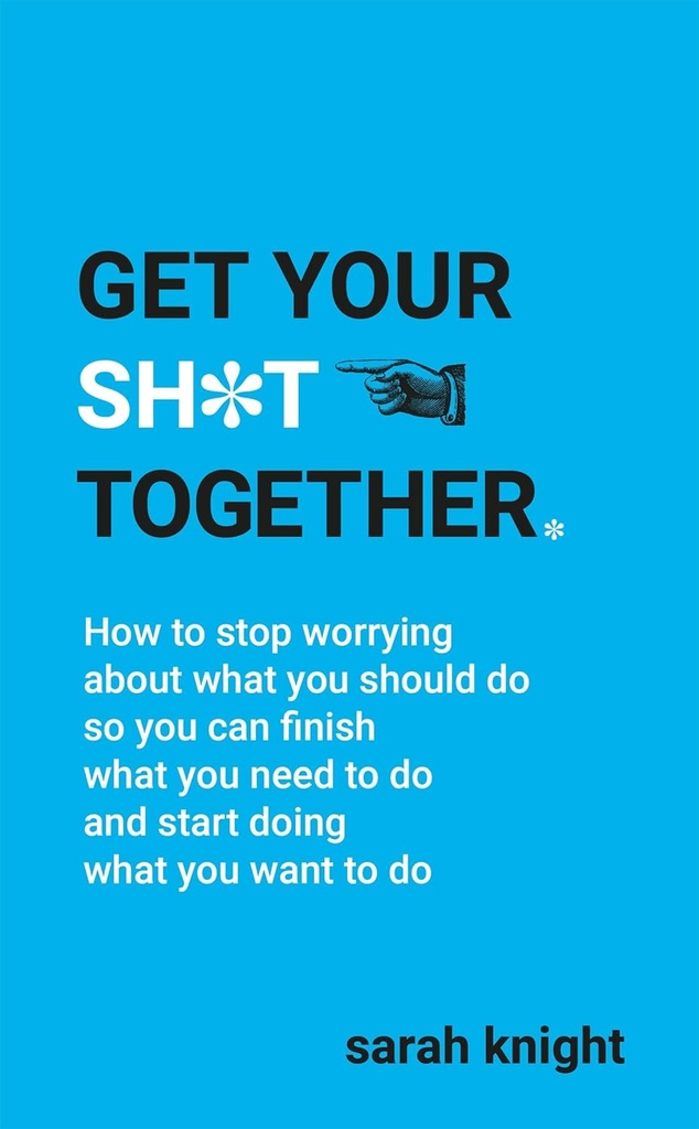 GET YOUR SH*T TOGETHER