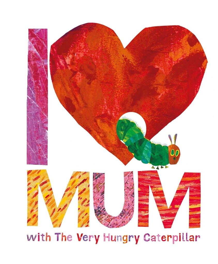 I LOVE MUM WITH THE VERY HUNGRY CATERPILLAR (HARDBACK)