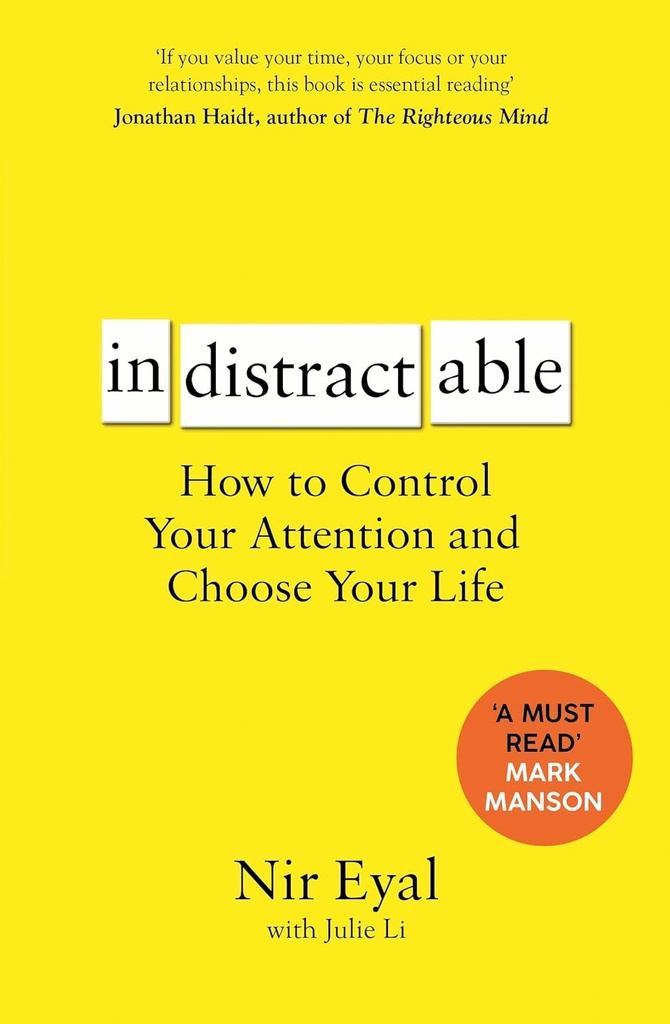 INDISTRACTABLE: HOW TO CONTROL YOUR ATTENTION & CHOOSE YOUR LIFE