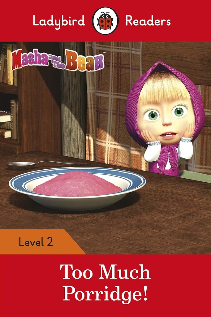 LADYBIRD READERS : MASHA & THE BEAR TOO MUCH PORRIDGE! LEVEL 2
