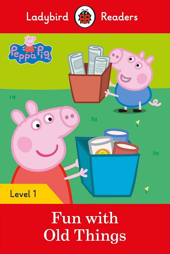 LADYBIRD READERS : PEPPA PIG FUN WITH OLD THINGS LEVEL 1