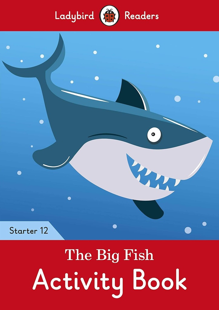 LADYBIRD READERS : THE BIG FISH STARTER LEVEL 12 ABK