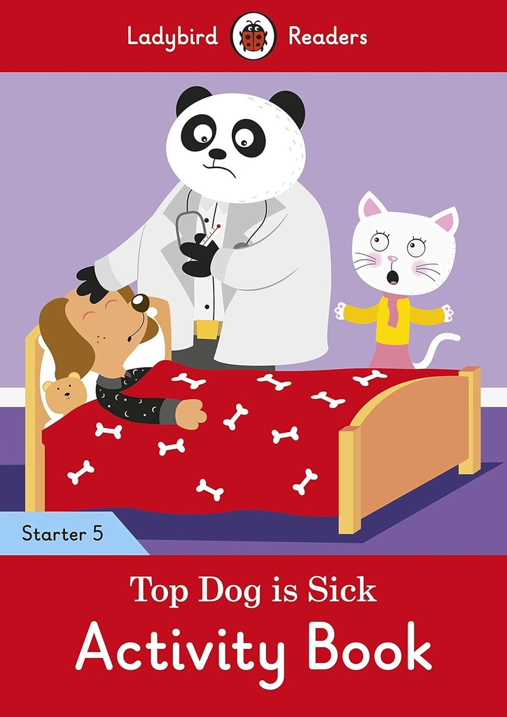 LADYBIRD READERS : TOP DOG IS SICK STARTER LEVEL 5 ABK
