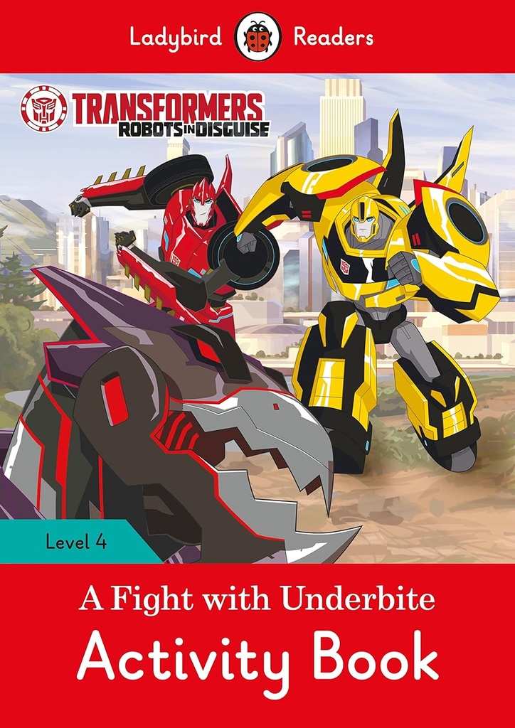 LADYBIRD READERS : TRANSFORMERS A FIGHT WITH UNDERBITE LEVEL 4 ABK