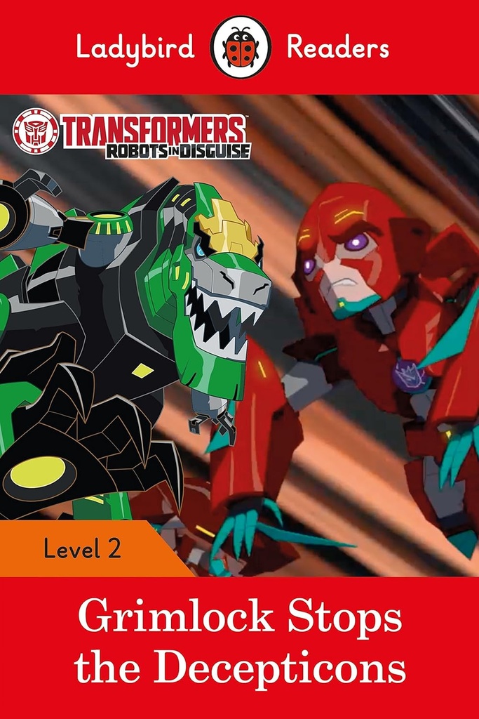 LADYBIRD READERS : TRANSFORMERS GRIMLOCK STOPS THE DECEPTIONS LEVEL 2