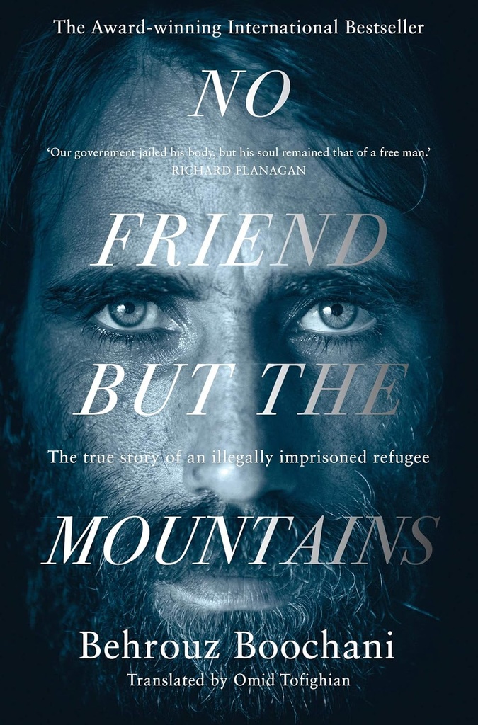 NO FRIEND BUT THE MOUNTAINS : WRITING FROM MANUS PRISON