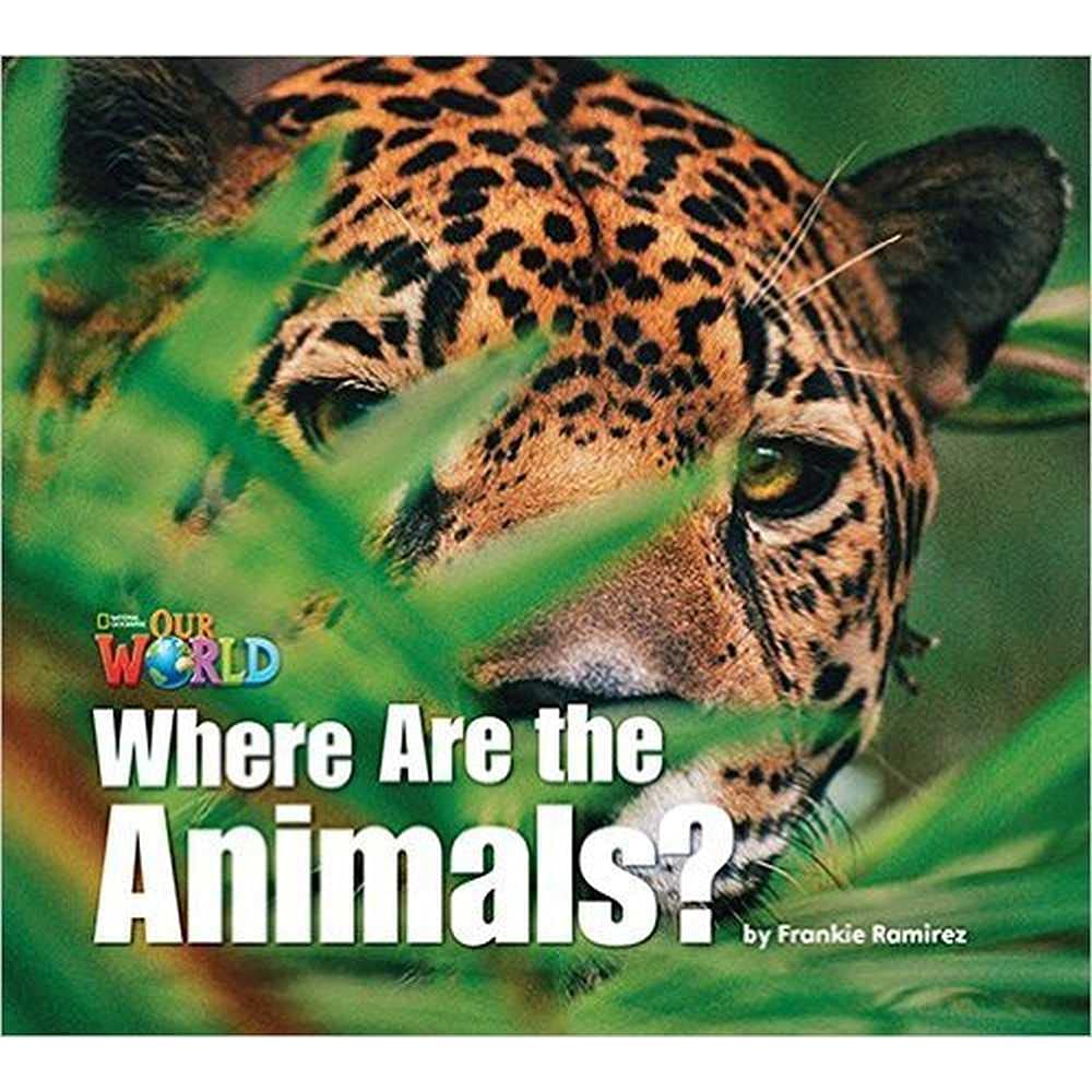 OUR WORLD 1 : WHERE ARE THE ANIMALS ? (BR.ED)