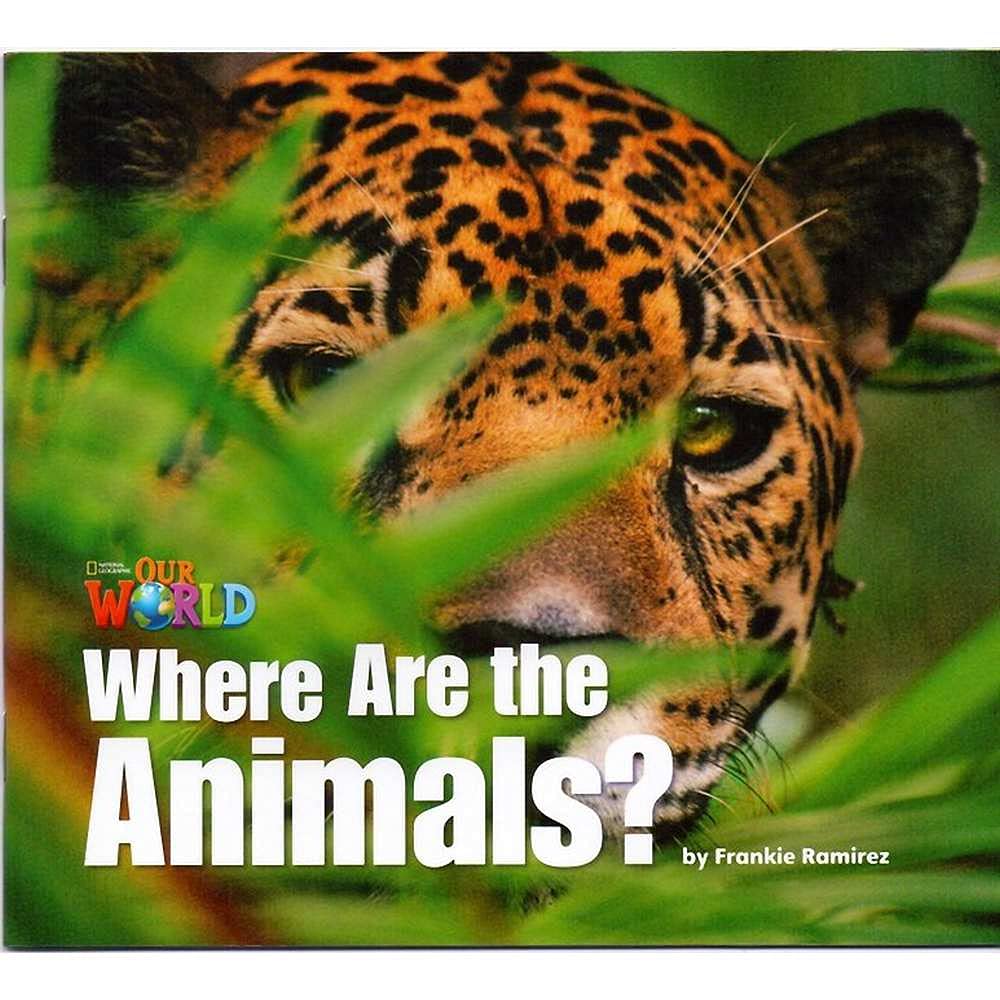 OUR WORLD 1 : WHERE ARE THE ANIMALS ? (US ED)