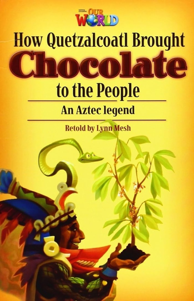 OUR WORLD 6 : HOW QUETZALCOATL BROUGHT CHOCOLATE (BR.ED)