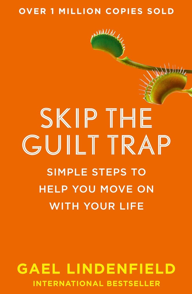 SKIP THE GUILT TRAP : SIMPLE STEPS TO HELP YOU MOVE ON WITH YOUR LIFE