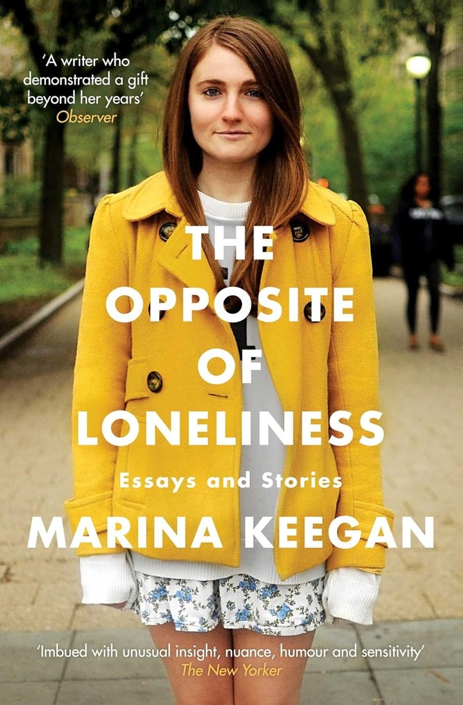 THE OPPOSITE OF LONELINESS : ESSAYS & STORIES