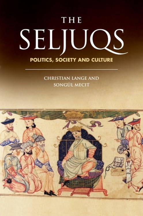 THE SELJUQS: POLITICS, SOCIETY & CULTURE