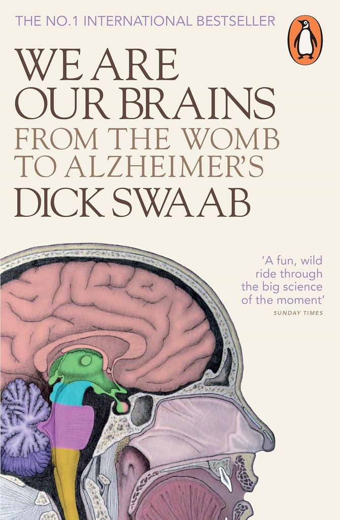 WE ARE OUR BRAINS: FROM THE WOMB TO ALZHEIMER'S