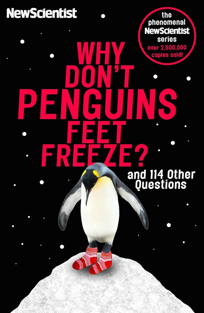 WHY DON'T PENGUINS' FEET FREEZE? & 114 OTHER QUESTIONS