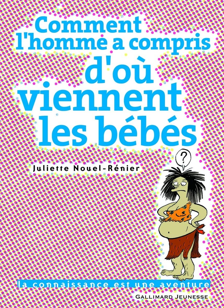 COMMENT L'HOMME A COMPRIS D'OÙ VIENNENT LES BEBES
