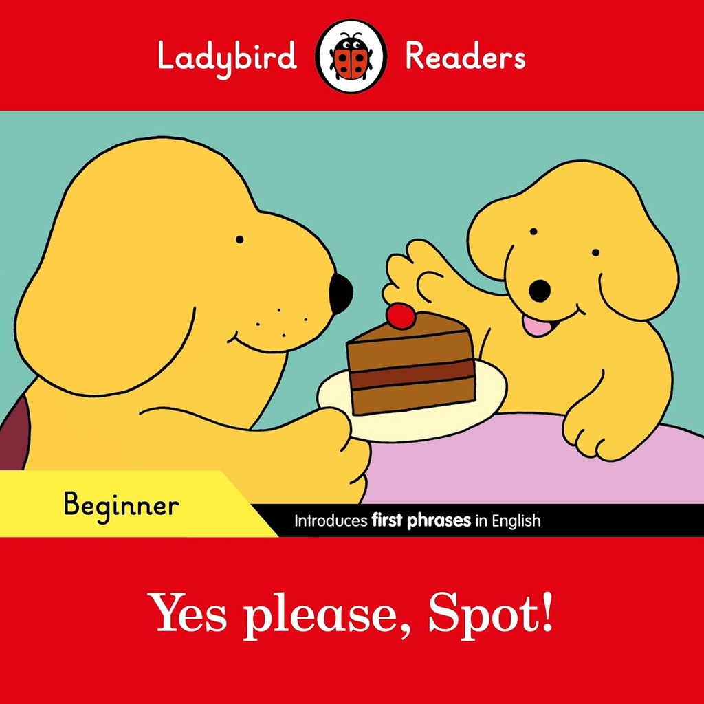LADYBIRD READERS : YES PLEASE, SPOT! - BOOK - Beginner