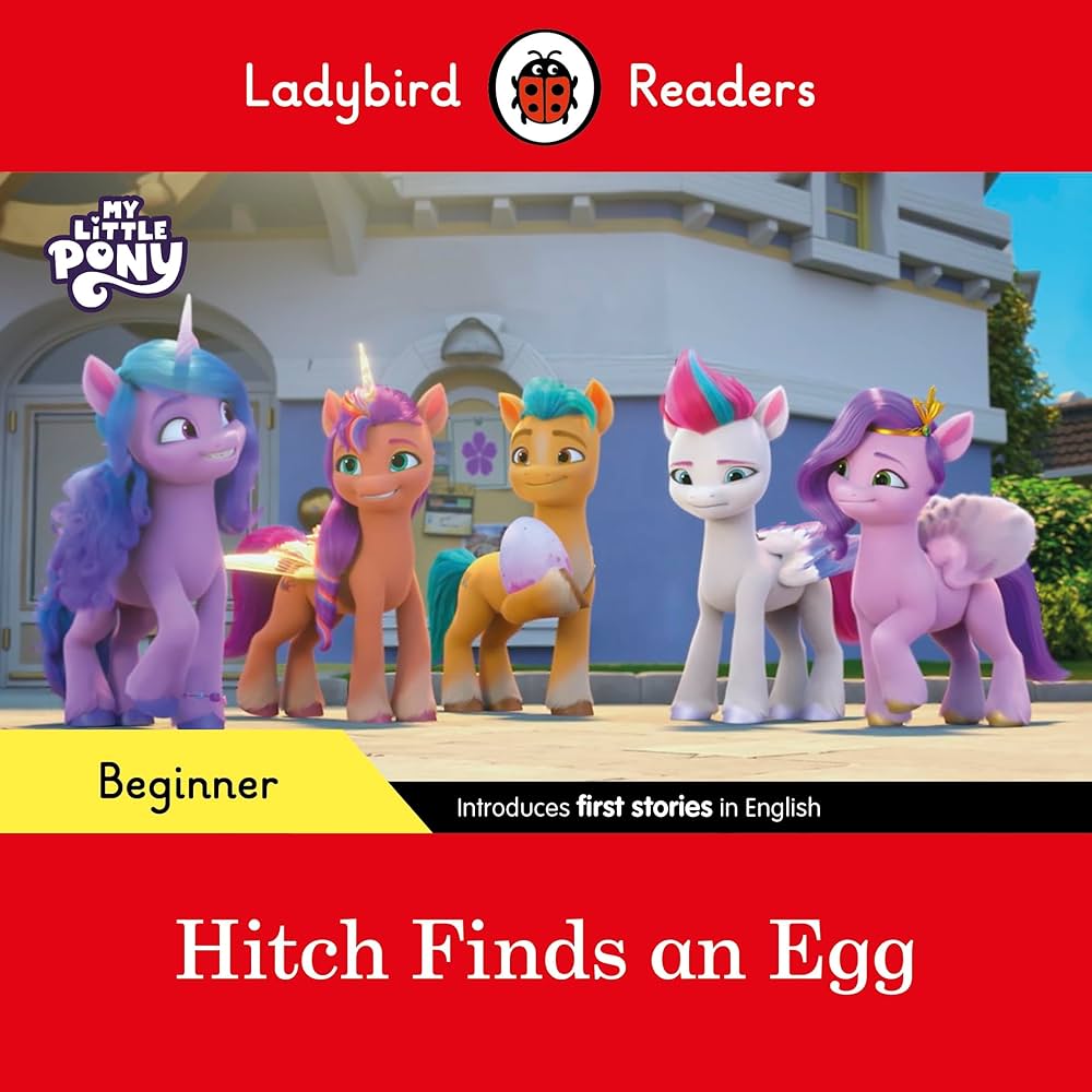 LADYBIRD READERS : MY LITTLE PONY HITCH FINDS AN EGG - BOOK - Beginner