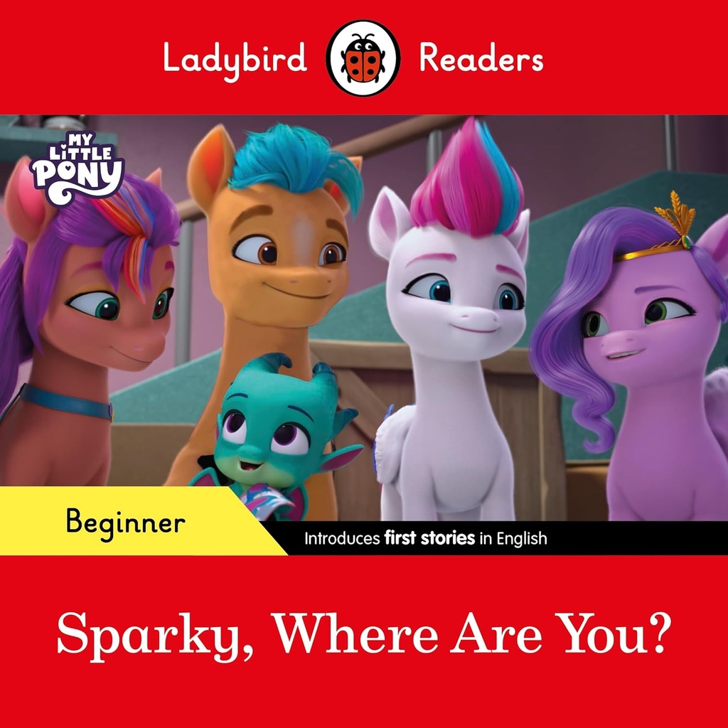 LADYBIRD READERS : MY LITTLE PONY SPARKY WHERE ARE YOU? - BOOK - Beginner