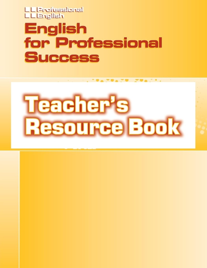 ENGLISH FOR PROFESSIONAL SUCCESS TEACHER'S RESOURCE BOOK