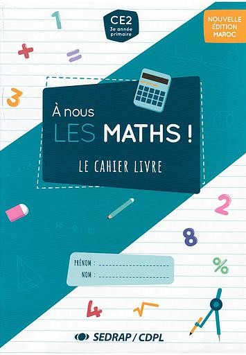 A NOUS LES MATHS ! CE2 LE CAHIER LIVRE (PROG MAROC 2021)