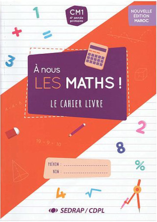 A NOUS LES MATHS ! CM1 LE CAHIER LIVRE (PROG MAROC 2021)