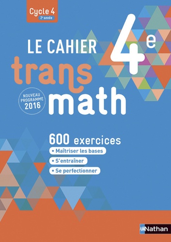 LE CAHIER TRANSMATH 4ÈME: 600 EXERCICES (ED 2016)