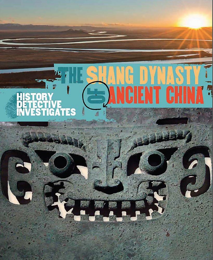 THE SHANG DYNASTY OF ANCIENT CHINA (HISTORY DETECTIVE INVESTIGATES)