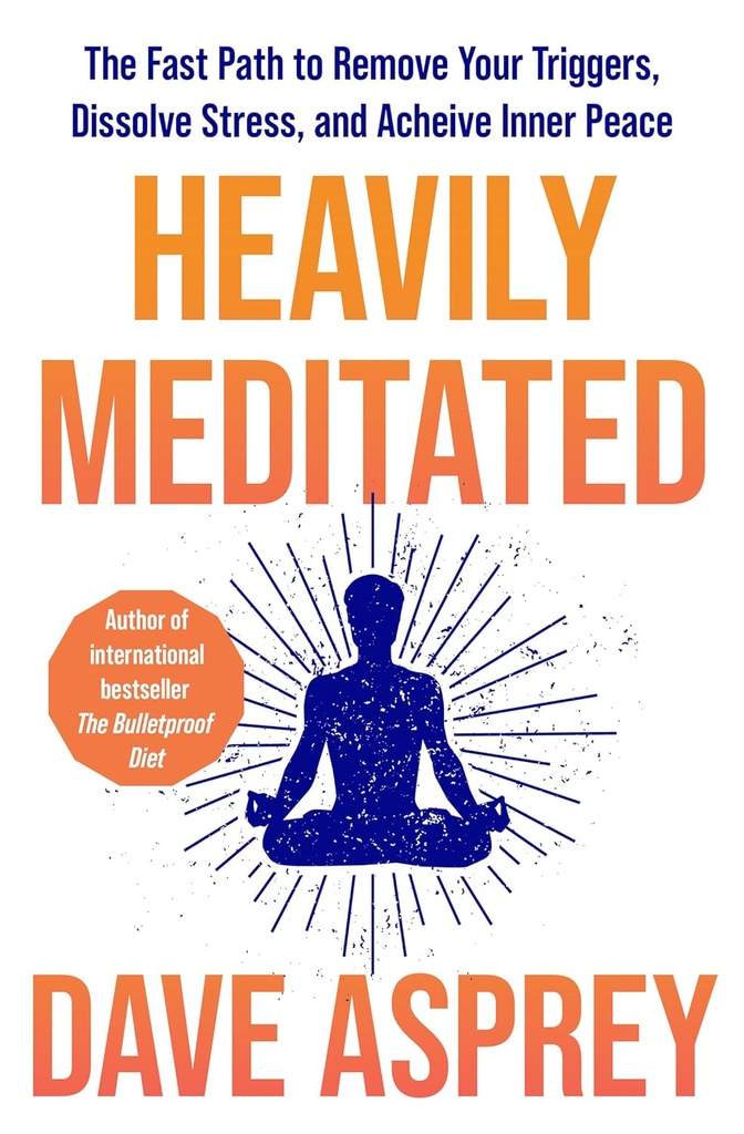 Heavily Meditated: The Fast Path to Remove Your Triggers, Dissolve Stress, and Activate Inner Peace