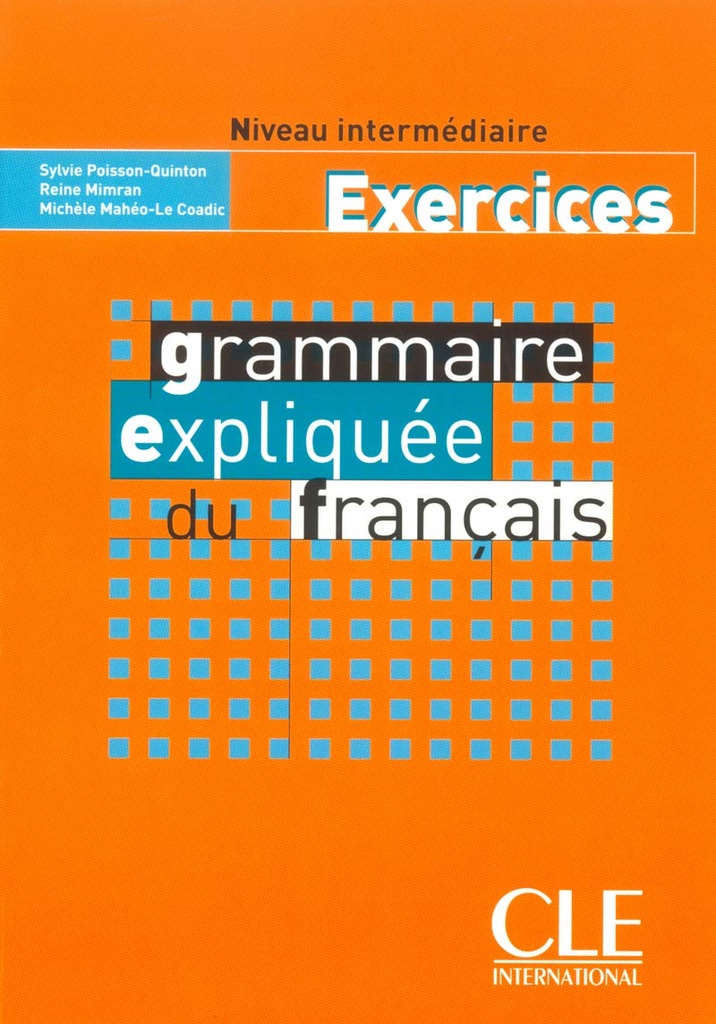 GRAMMAIRE EXPLIQUEE DU FRANÇAIS INTERM EXERCICES