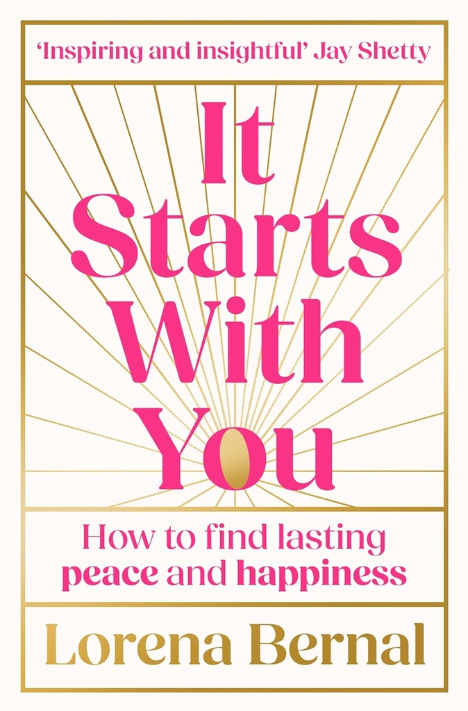 It Starts with You: How to find lasting peace and happiness