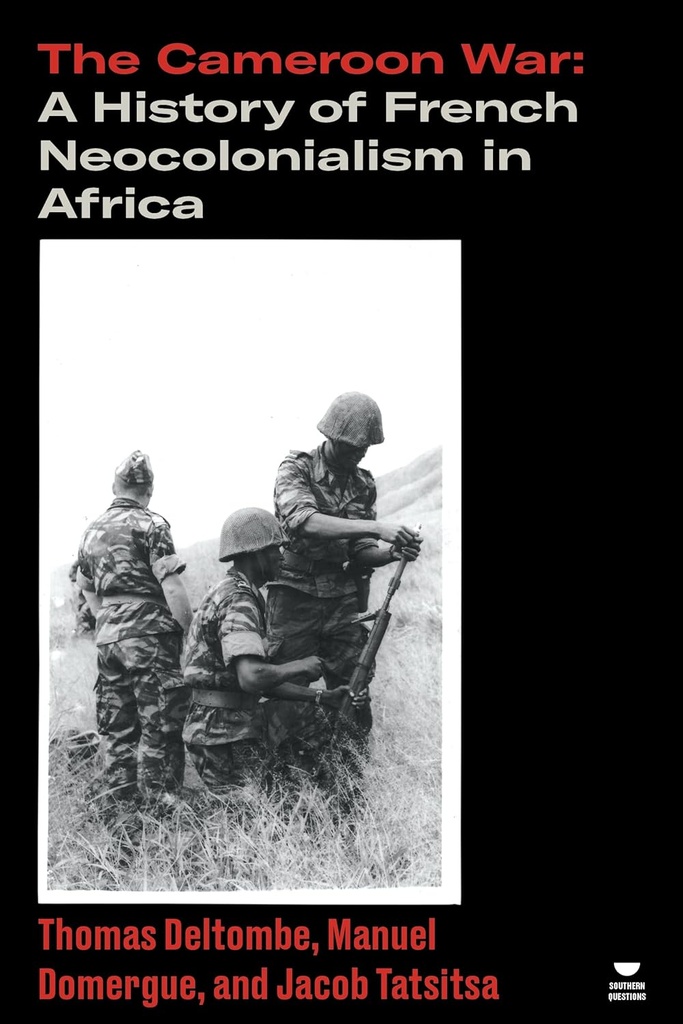 The Cameroon War: A History of French Neocolonialism in Africa
