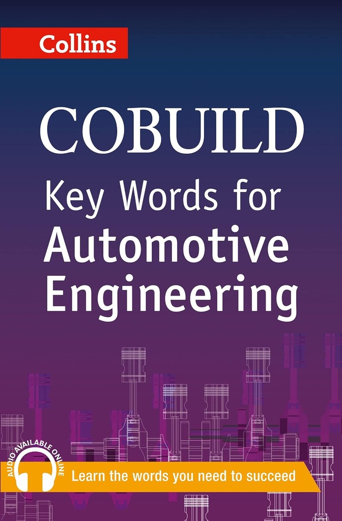 COLLINS COBUILD KEY WORDS FOR AUTOMOTIVE ENGINEERING