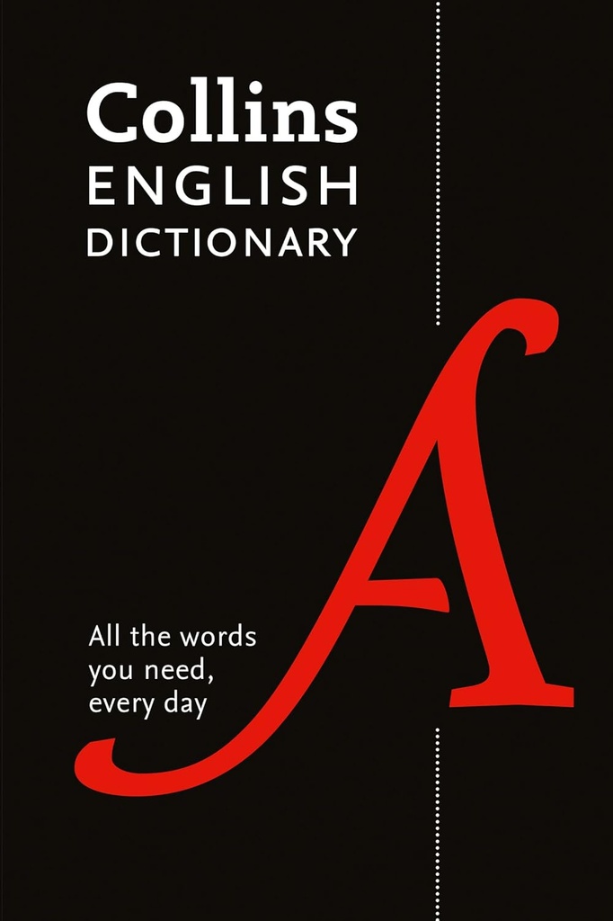 COLLINS ENGLISH DICTIONARY: ALL THE WORDS YOU NEED,EVERYDAY