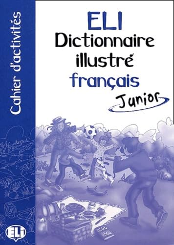 ELI DICTIONNAIRE ILLUSTRE FRANÇAIS JUNIOR (ACTIVITES)