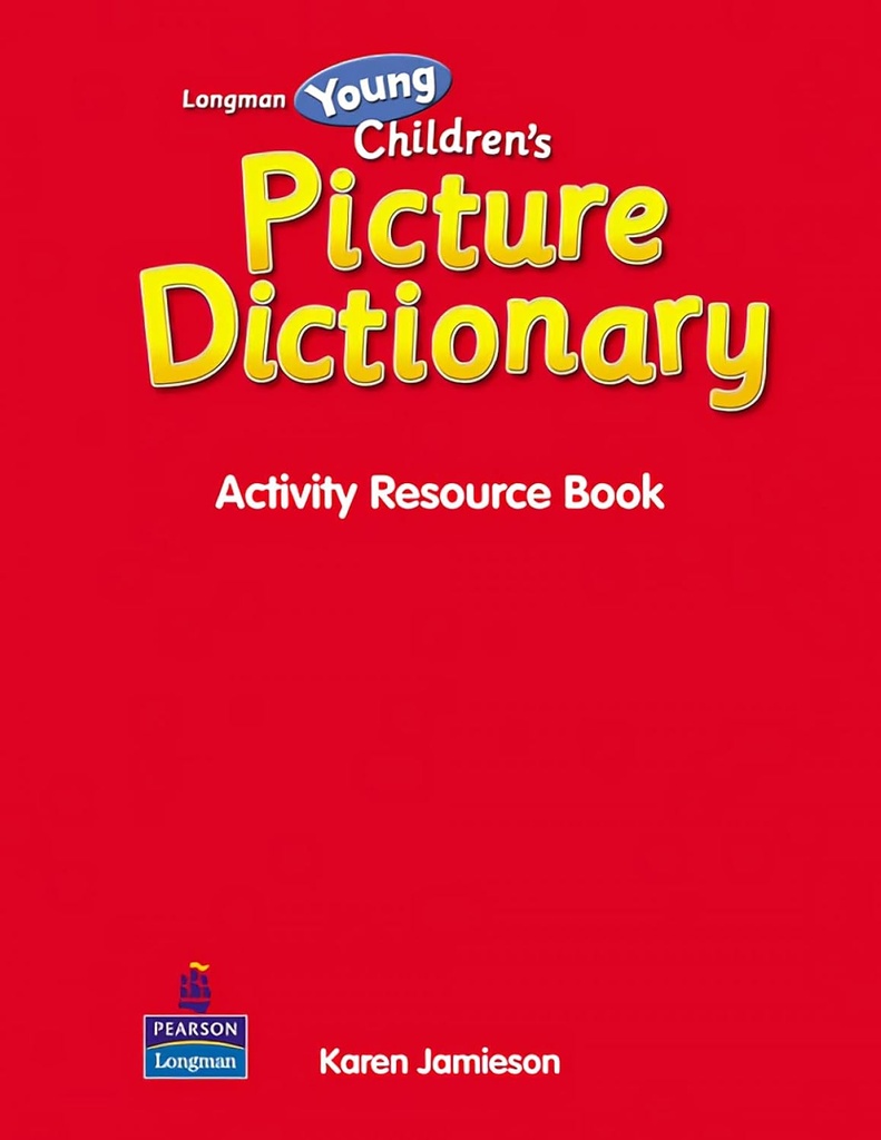 LONGMAN YOUNG CHILDREN'S PICTURE DICTIONARY ACTIVITY RESOURCE BOOK