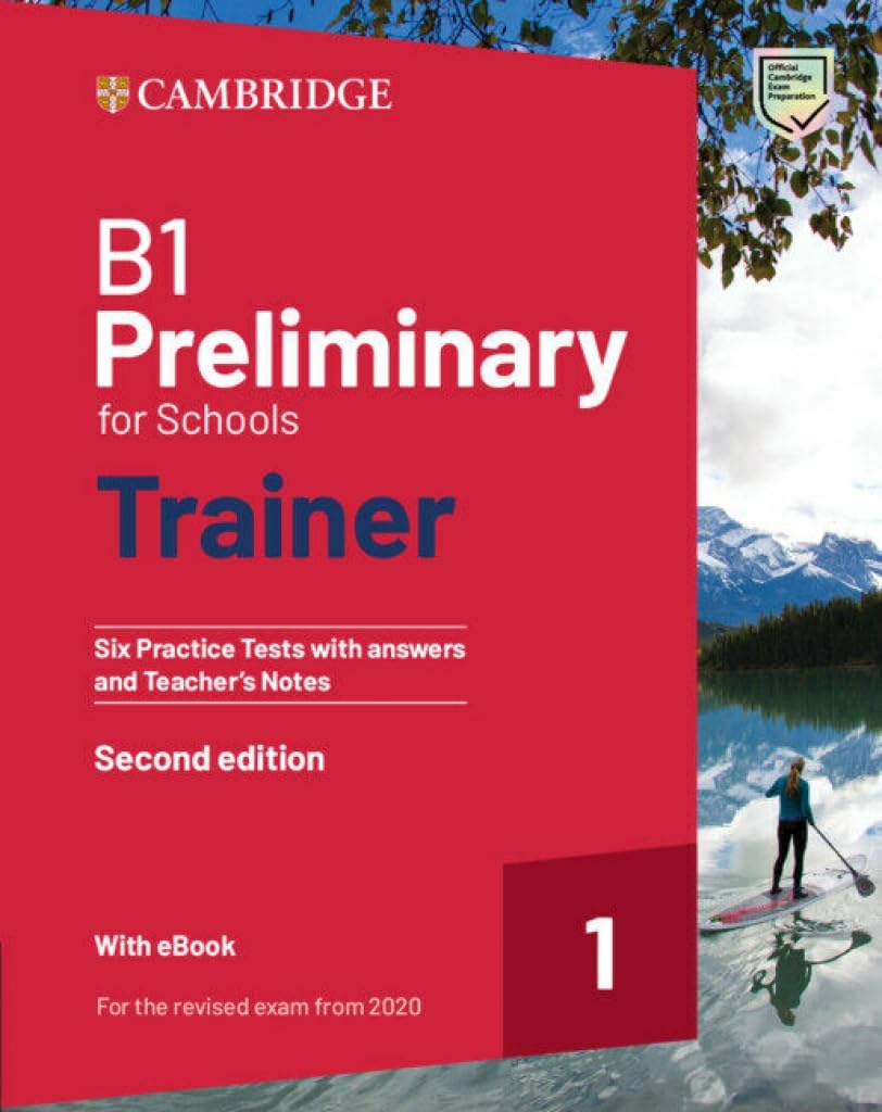 B1 PRELIMINARY FOR SCHOOLS TRAINER 1 SIX PRACTICE TESTS+KEY, TEACHER S NOTES, RESOURCES DOWNLOAD & EBOOK (FOR THE REVISED 2020 EXAM) 2ND ED