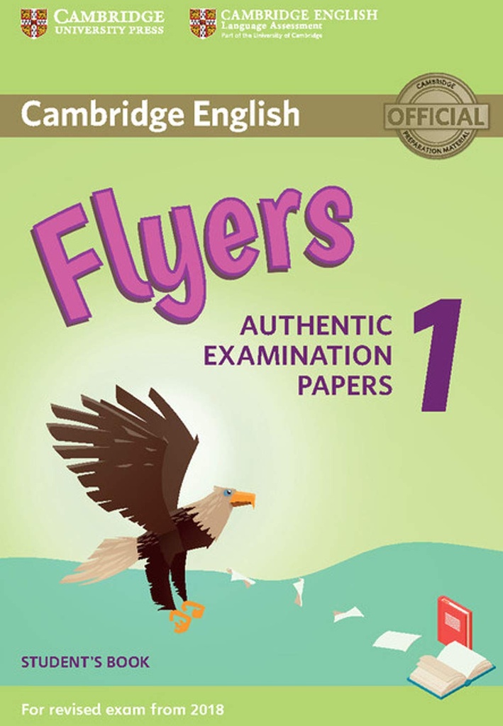 CAMBRIDGE ENGLISH FLYERS 1 SBK (AUTHENTIC EXAMINATION PAPERS FOR REVISED EXAM FROM 2018)