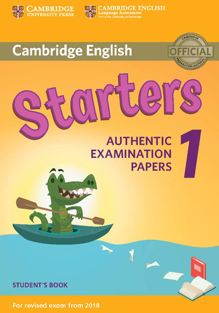 CAMBRIDGE ENGLISH STARTERS 1 SBK (AUTHENTIC EXAMINATION PAPERS FOR REVISED EXAM FROM 2018)