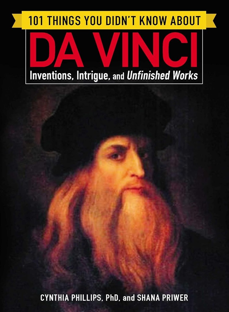 101 THINGS YOU DIDN'T KNOW ABOUT DA VINCI : INVENTIONS, INTRIGUE &  UNFINISHED WORKS