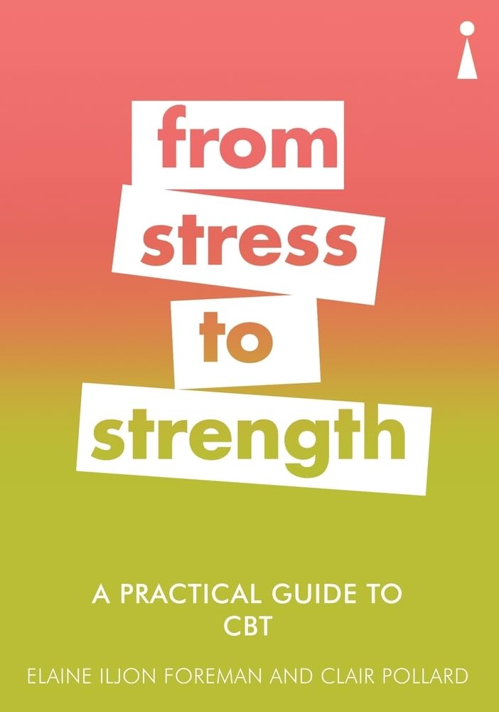 A PRACTICAL GUIDE TO CBT : FROM STRESS TO STRENGTH