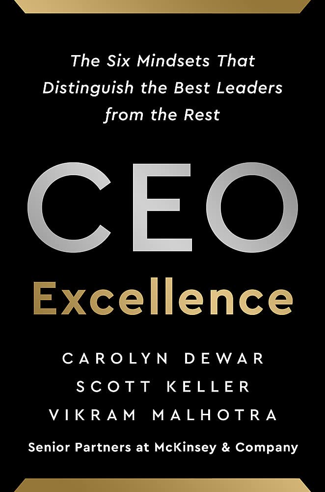 CEO EXCELLENCE : THE SIX MINDSETS THAT DISTINGUISH THE BEST LEADERS FROM THE REST