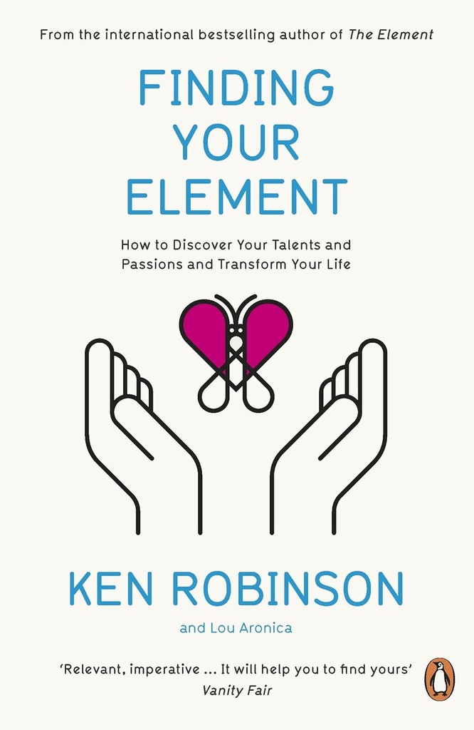 FINDING YOUR ELEMENT: HOW TO DISCOVER YOUR TALENTS & PASSIONS & TRANSFORM YOUR LIFE