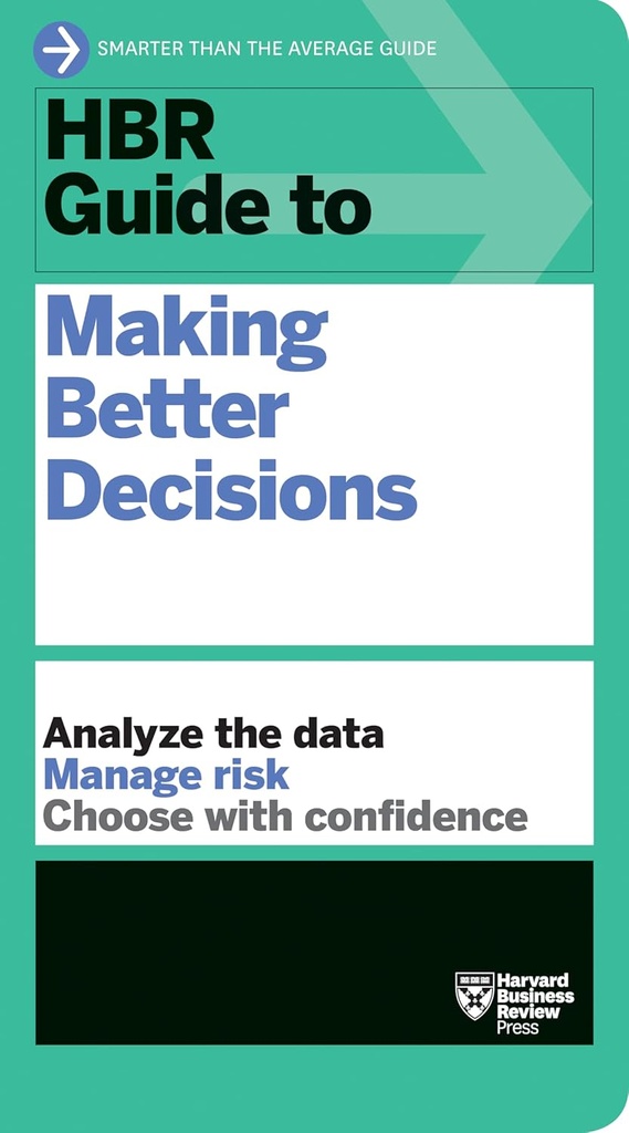 HBR GUIDE TO MAKING BETTER DECISIONS